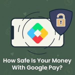 How Safe Is Your Money With Google Pay?