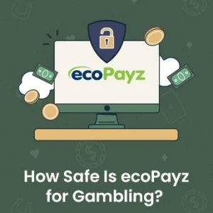 How Safe Is ecoPayz for Gambling?
