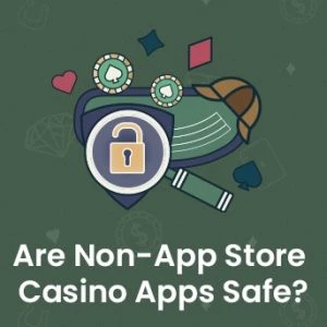 Are Non-App Store Casino Apps Safe?