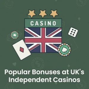 Popular Bonuses at UK's Independent Casinos