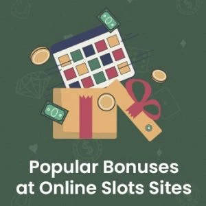 Popular Bonuses at Online Slots Sites
